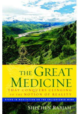 The Great Medicine That Conquers Clinging to the Notion of Reality: Steps in Meditation on the Enlightened Mind