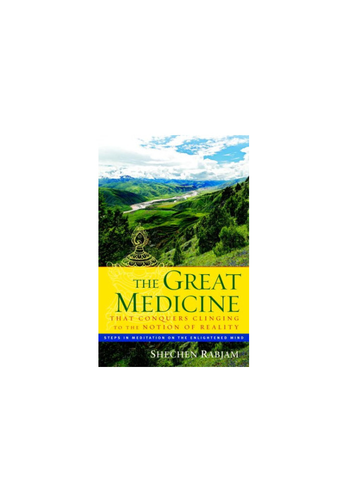 The Great Medicine That Conquers Clinging to the Notion of Reality: Steps in Meditation on the Enlightened Mind