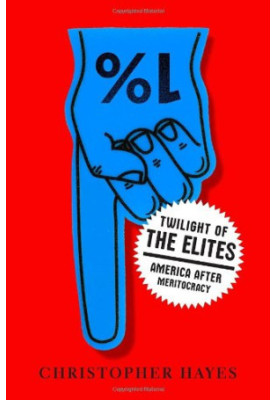 Twilight of the Elites: America After Meritocracy