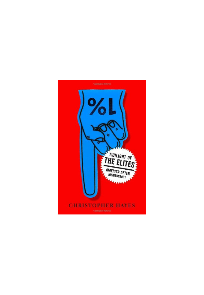 Twilight of the Elites: America After Meritocracy
