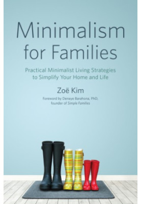 Minimalism for Families: Practical Minimalist Living Strategies to Simplify Your Home and Life