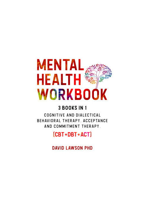 Mental Health Workbook: 3 Books in 1: Cognitive and Dialectical Behavioral Therapy, Acceptance and Commitment Therapy. (CBT+D