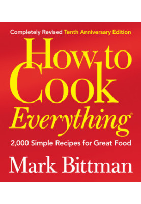 How to Cook Everything (Completely Revised 10th Anniversary Edition): 2,000 Simple Recipes for Great Food