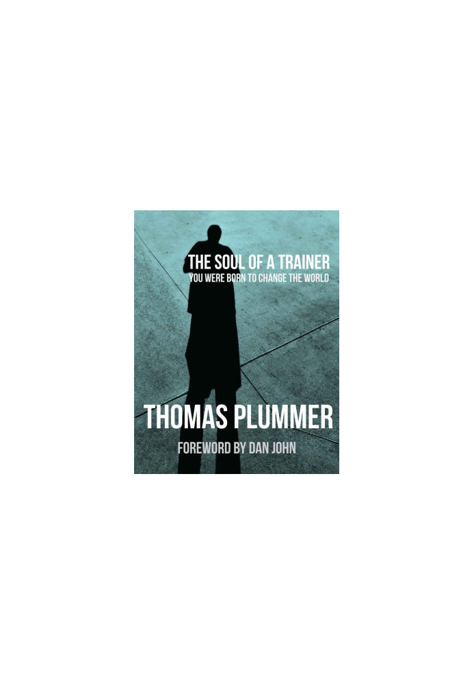 The Soul of a Trainer: You Were Born to Change the World