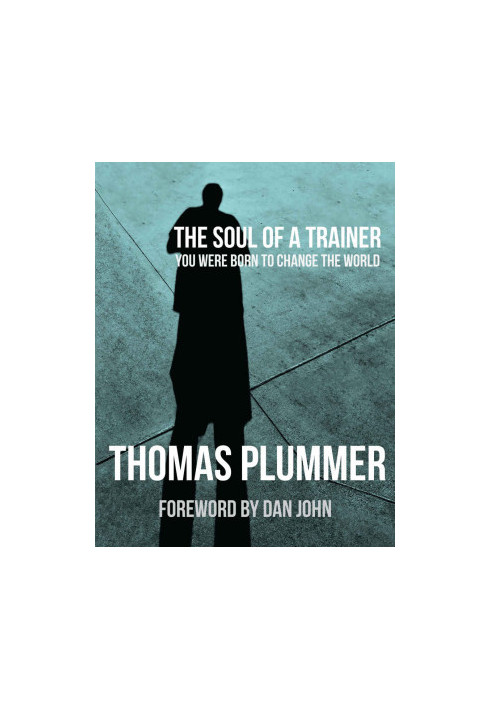 The Soul of a Trainer: You Were Born to Change the World