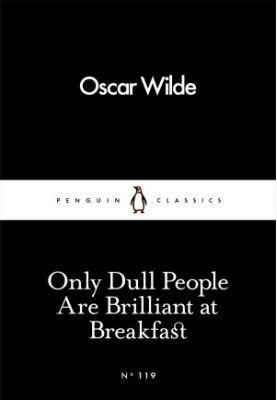 Only Dull People Are Brilliant at Breakfast