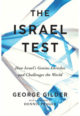The Israel Test: How Israel's Genius Enriches and Challenges the World