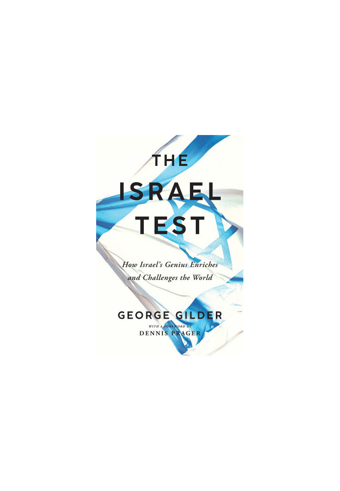 The Israel Test: How Israel's Genius Enriches and Challenges the World