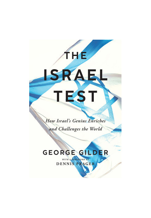 The Israel Test: How Israel's Genius Enriches and Challenges the World