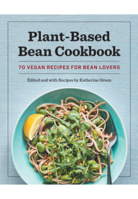 Plant-Based Bean Cookbook: 70 Vegan Recipes for Bean Lovers