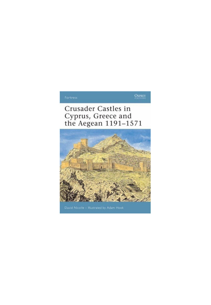Crusader Castles in Cyprus, Greece and the Aegean 1191–1571