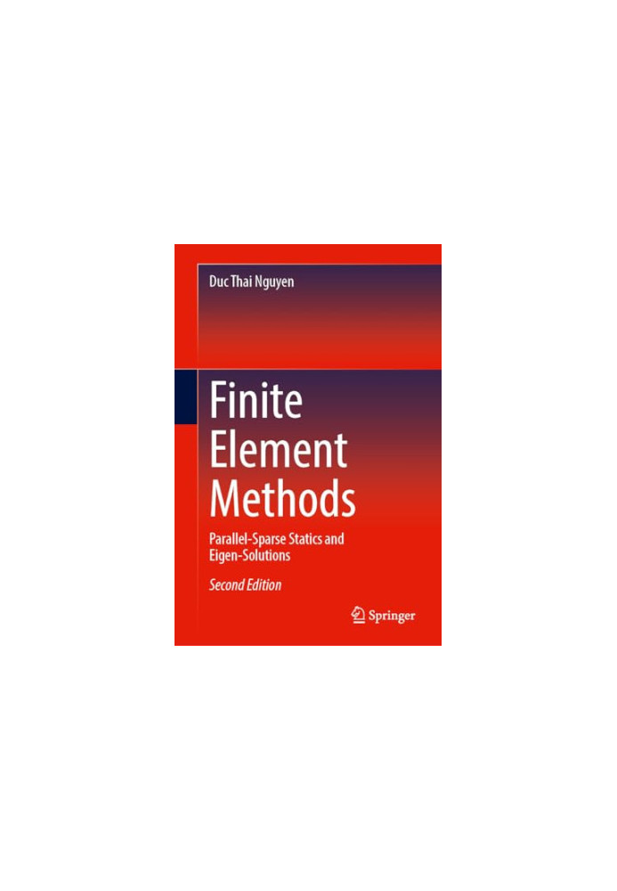 Finite Element Methods: Parallel-Sparse Statics and Eigen-Solutions (2nd Edition)