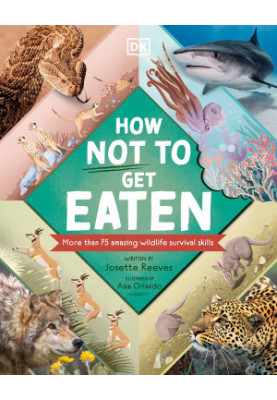 How Not to Get Eaten: More than 75 Incredible Animal Defenses