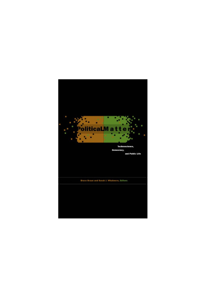 Political Matter: Technoscience, Democracy, and Public Life