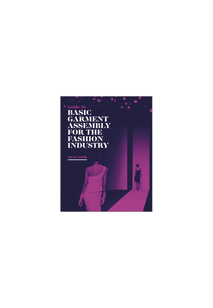 Guide to basic garment assembly for the fashion industry