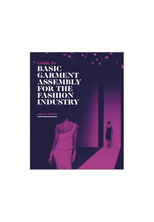 Guide to basic garment assembly for the fashion industry