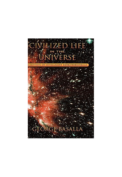 Civilized Life in the Universe: Scientists on Intelligent Extraterrestrials