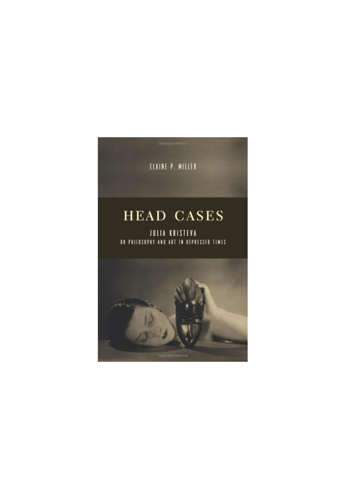 Head Cases: Julia Kristeva on Philosophy and Art in Depressed Times