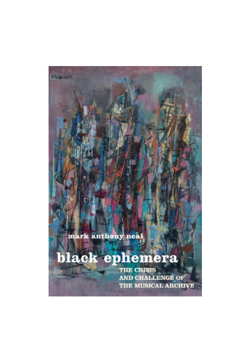Black Ephemera: The Crisis and Challenge of the Musical Archive
