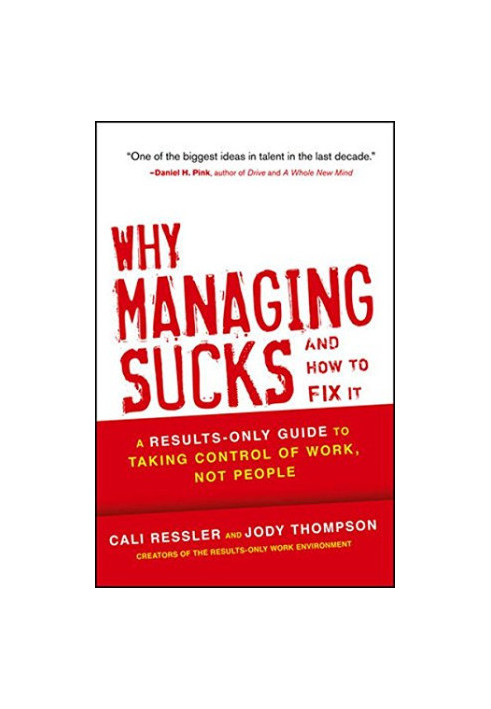 Why Managing Sucks and How to Fix It : a Results-Only Guide to Taking Control of Work, Not People