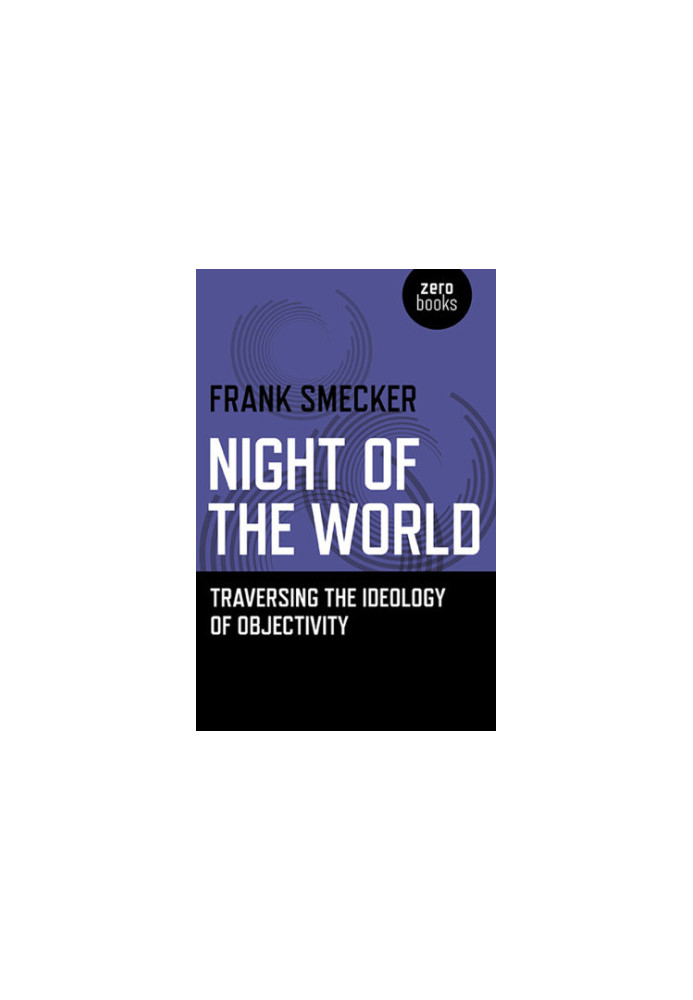 Night of the world. Traversing the ideology of objectivity