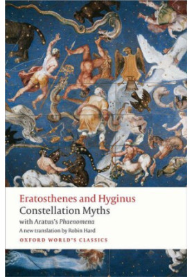 Eratosthenes and Hyginus: Constellation Myths, with Aratus's "Phaenomena"