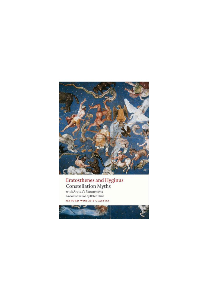Eratosthenes and Hyginus: Constellation Myths, with Aratus's "Phaenomena"