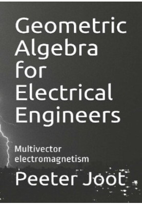 Geometric Algebra for Electrical Engineers Multivector electromagnetism