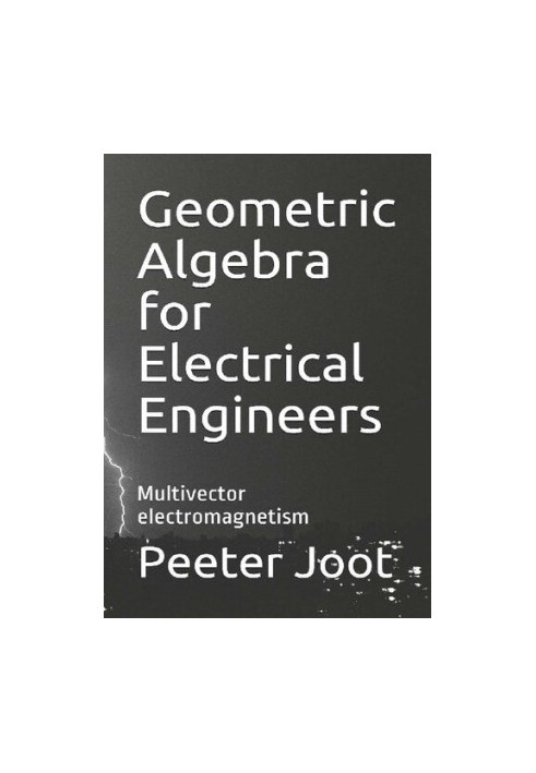 Geometric Algebra for Electrical Engineers Multivector electromagnetism