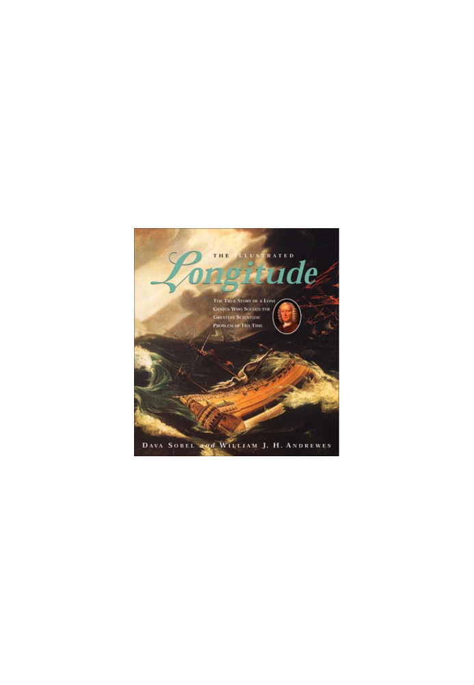 The Illustrated Longitude - The True Story of a Lone Genius Who Solved the Greatest Scientific Problem of His Time