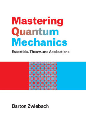 Mastering Quantum Mechanics: Essentials, Theory, and Applications
