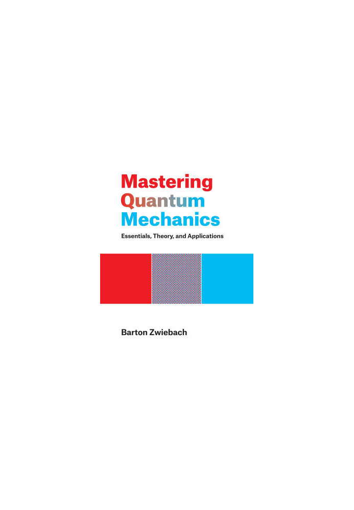 Mastering Quantum Mechanics: Essentials, Theory, and Applications