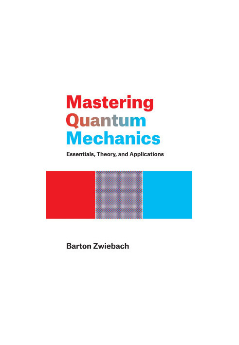 Mastering Quantum Mechanics: Essentials, Theory, and Applications