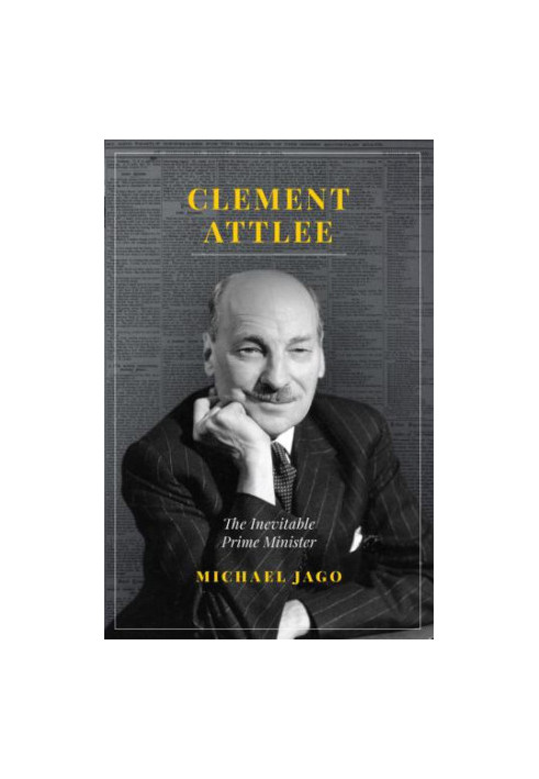 CLEMENT ATTLEE: the inevitable prime minister