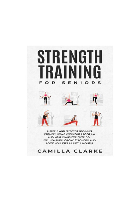 Strength Training for Seniors: A Simple and Effective Beginner Friendly Home Workout Program and Meal Plans for Over 50s.