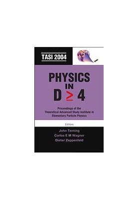 Physics in D  4 : proceedings of the Theoretical Advanced Study Institute in Elementary Particle Physics : TASI 2004 00 : Bou