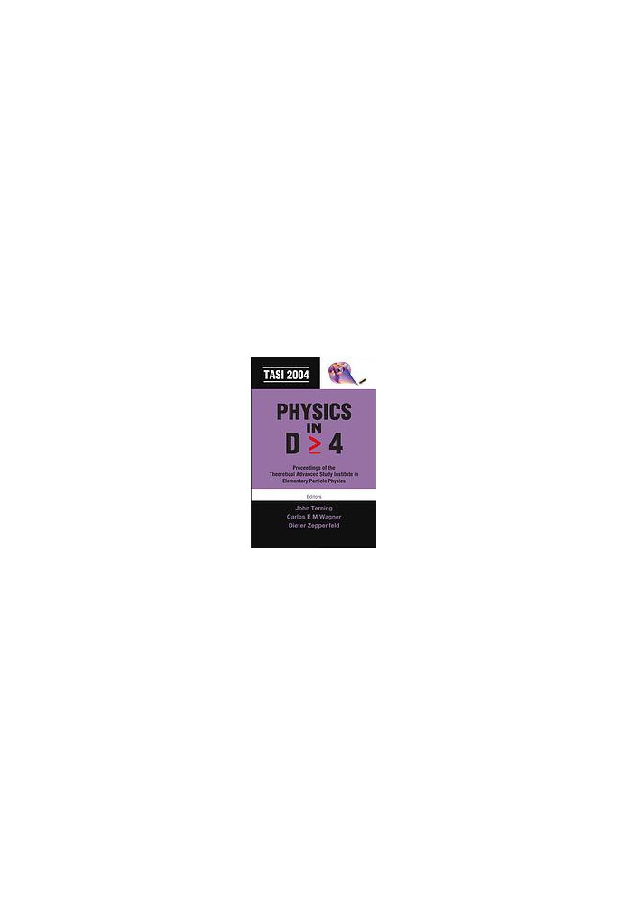 Physics in D  4 : proceedings of the Theoretical Advanced Study Institute in Elementary Particle Physics : TASI 2004 00 : Bou