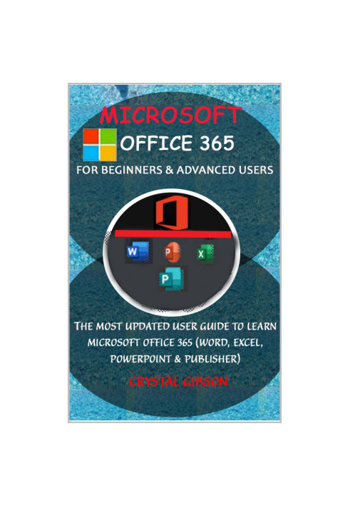 Microsoft Office 365 for Beginners & Advanced Users: The Most Updated Userg Guide to Learn Microsoft Office 365