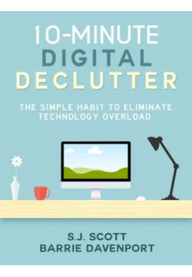 10-Minute Digital Declutter: The Simple Habit to Eliminate Technology Overload