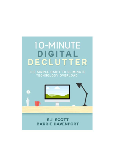 10-Minute Digital Declutter: The Simple Habit to Eliminate Technology Overload