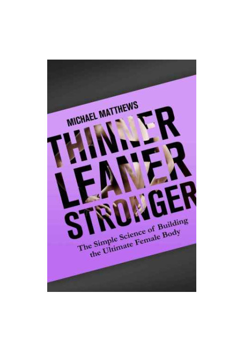 Thinner Leaner Stronger: The Simple Science of Building the Ultimate Female Body