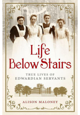 Life Below Stairs · True Lives of Edwardian Servants