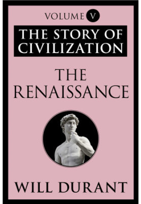 The Renaissance: The Story of Civilization, Volume V