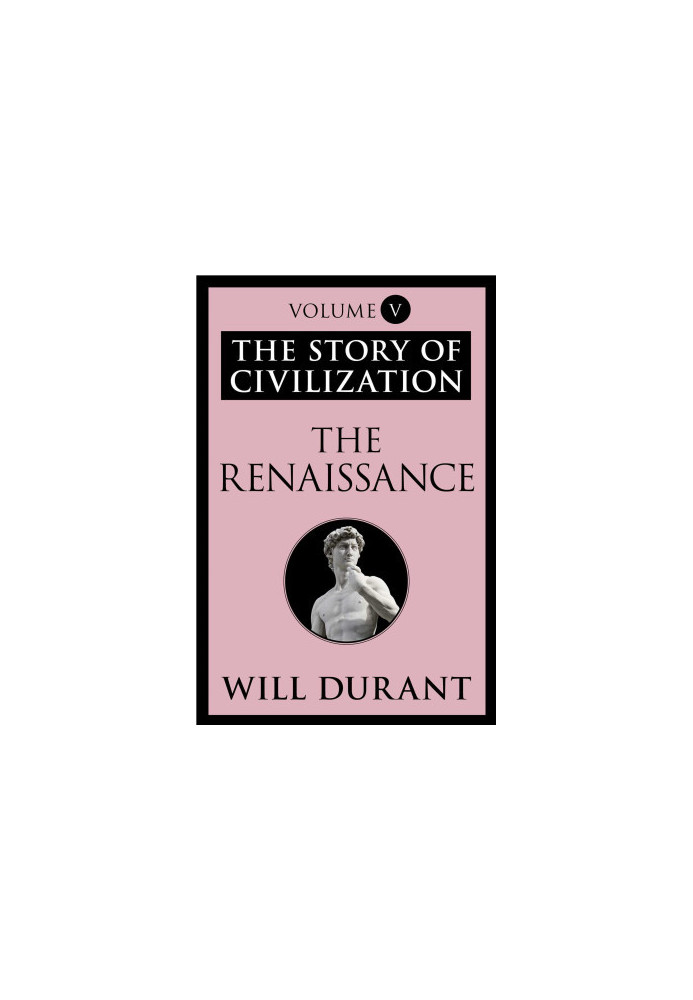 The Renaissance: The Story of Civilization, Volume V