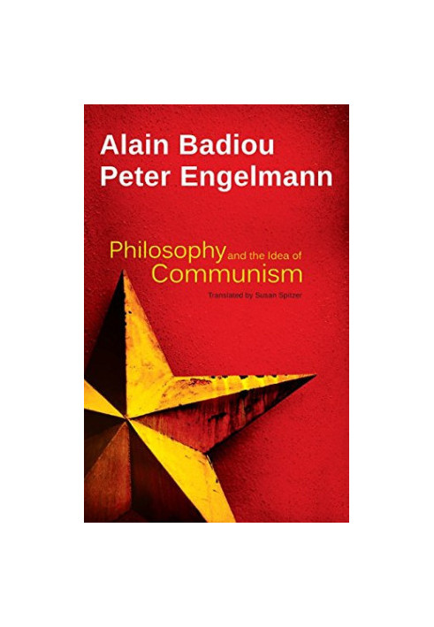 Philosophy and the Idea of Communism: Alain Badiou in conversation with Peter Engelmann