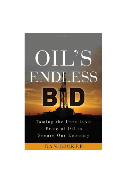 Oil's endless bid : taming the unreliable price of oil to secure our economy