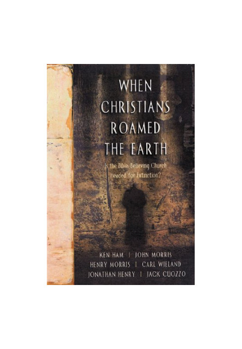 When Christians roamed the earth : is the Bible-believing church headed for extinction?