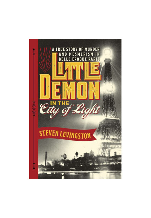 Little Demon in the City of Light · A True Story of Murder and Mesmerism in Belle Epoque Paris