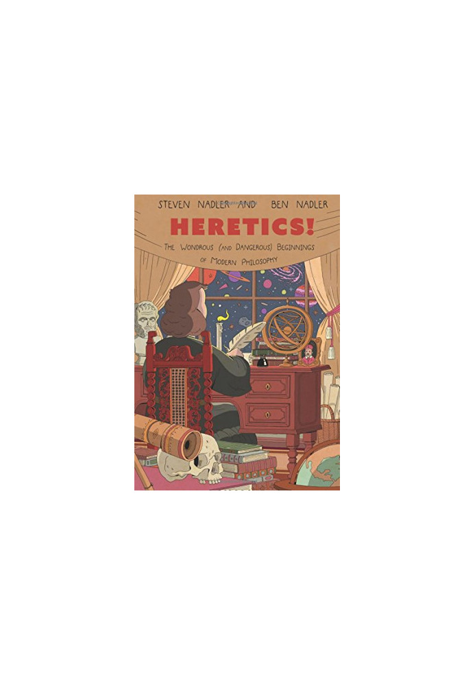 Heretics!: The Wondrous (and Dangerous) Beginnings of Modern Philosophy