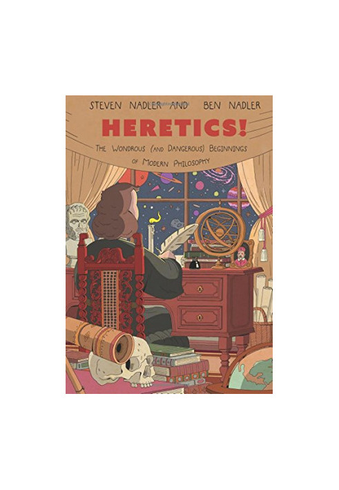 Heretics!: The Wondrous (and Dangerous) Beginnings of Modern Philosophy